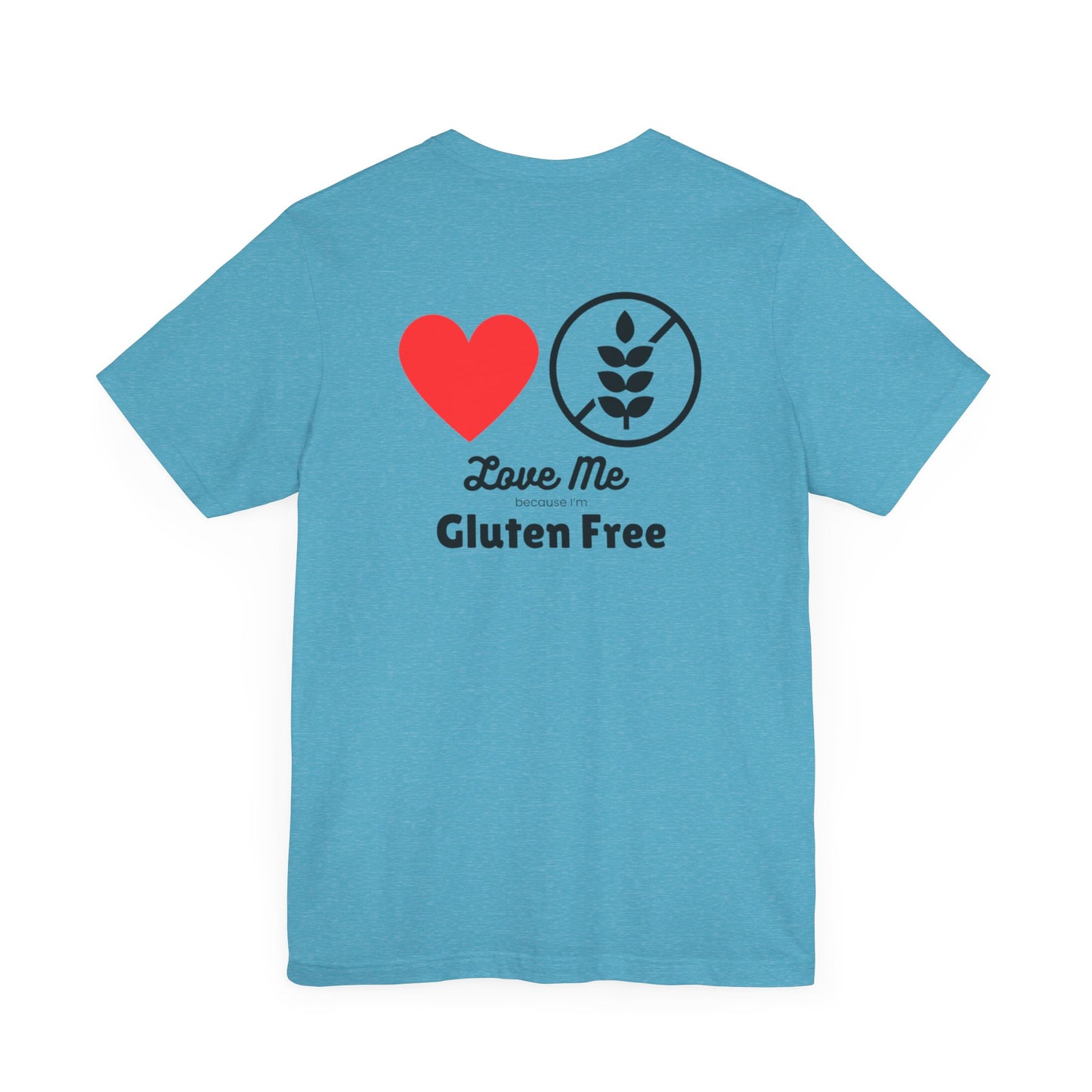 Love me because I’m gluten free - T-shirt - FatCeliac’s Store