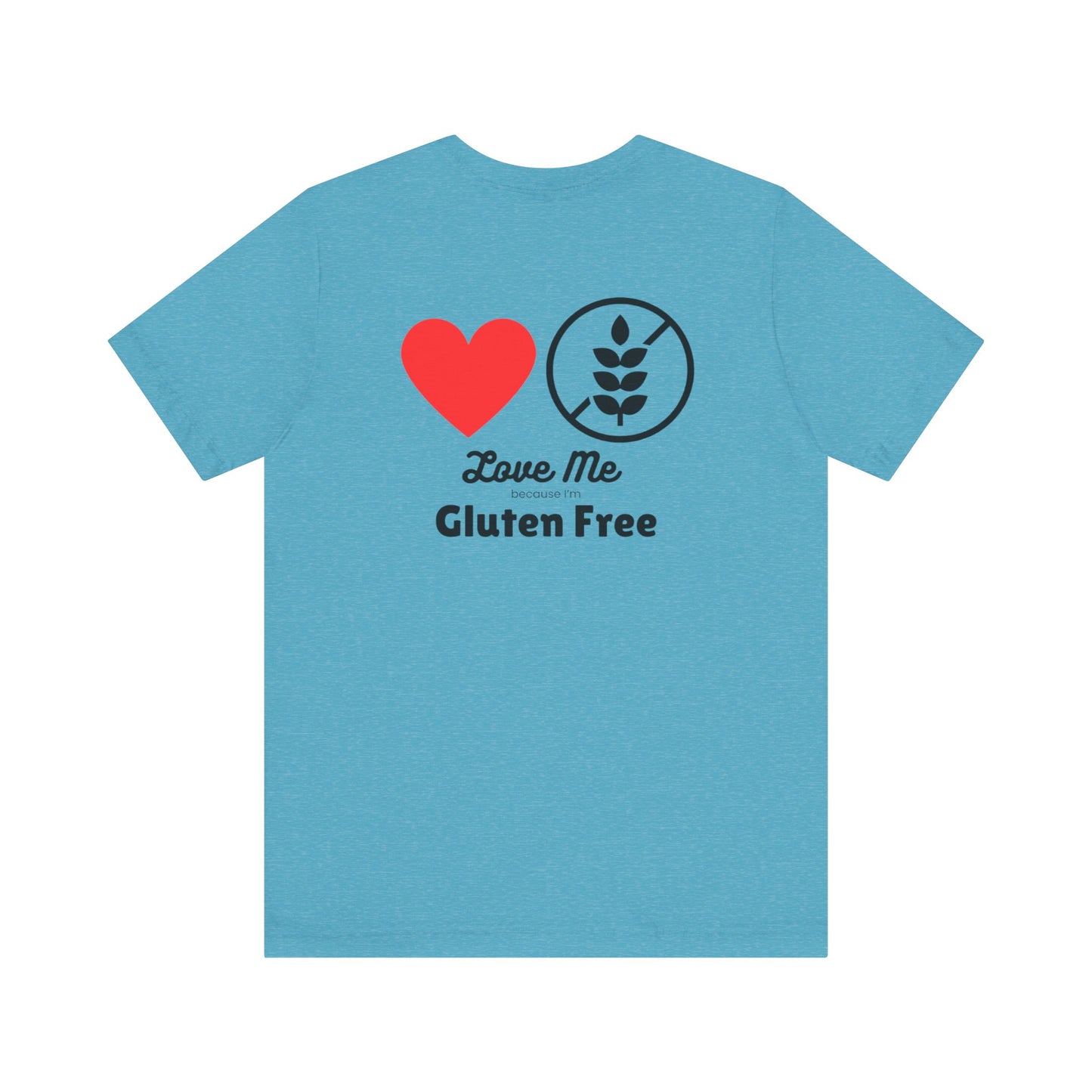 Love me because I’m gluten free - T-shirt - FatCeliac’s Store